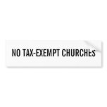 NO TAX-EXEMPT CHURCHES bumper stickers