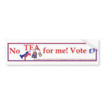 No Tea for Me - Vote Democrat 5 Bumper Sticker