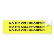 NO THE CELL PHONES!!! sticker Bumper Sticker