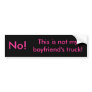 No!, This is not my boyfriend's truck! Bumper Sticker