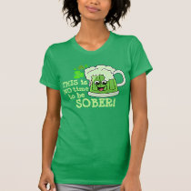 NO time to be SOBER t-shirts