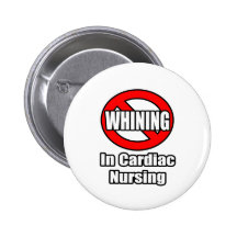 No Whining In Cardiac Nursing Pinback Buttons