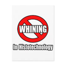 No Whining In Histotechnology Postcards