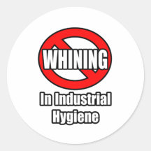 No Whining In Industrial Hygiene Round Stickers