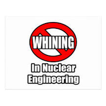 No Whining In Nuclear Engineering Postcard
