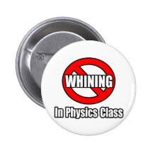 No Whining In Physics Class Buttons