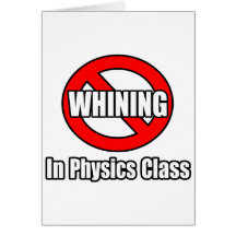 No Whining In Physics Class Cards