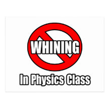 No Whining In Physics Class Postcard