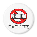 No Whining In The Library magnets