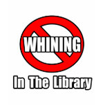 No Whining In The Library t-shirts