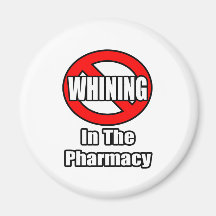 No Whining In The Pharmacy Fridge Magnet