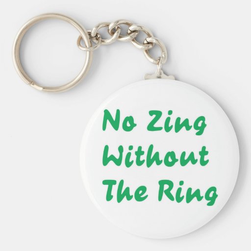 No Zing Without The Ring Key Chains