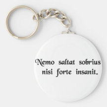 Nobody dances sober unless he's insane. keychains