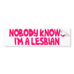 Nobody Knows I'm A Lesbian Bumper Stickers