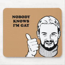 NOBODY KNOWS I'M GAY MOUSE PADS