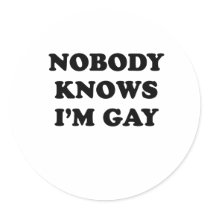 Nobody knows Im gay
