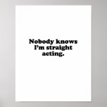 NOBODY KNOWS I'M STRAIGHT ACTING. POSTER