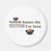 Nobody Knows the Truffles I've Seen Fridge Magnets