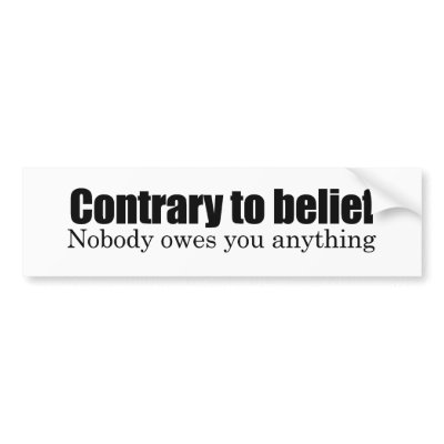 Nobody owes you anything bumper sticker by Politicaltshirts