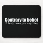 Nobody owes you anything Bumpersticker Mouse Pads