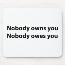 Nobody Owns/Owes You Mouse Pad