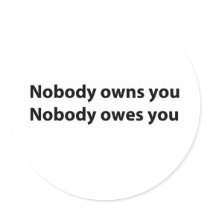 Nobody Owns/Owes You Stickers