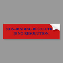 NON-BINDING RESOLUTION IS NO RESOLUTION. bumper stickers
