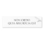 NON CREDO QUIA ABSURDUM EST BUMPER STICKERS