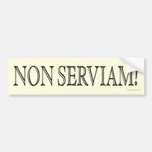 Non Serviam! (I will not serve!) Bumper Stickers