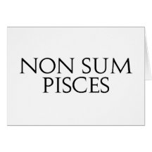 Non Sum Pisces Card