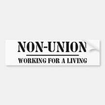 Non Union. Working for a Living Bumper Stickers