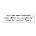 "None are more hopelessly enslaved than those ..." Bumper Sticker