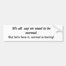 Normal is BORING Bumper Sticker