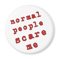 Normal People Scare Me! Fridge Magnet
