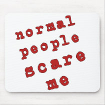 Normal People Scare Me! Mouse Mat