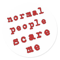 Normal People Scare Me! Round Sticker