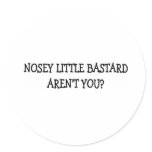 NOSEY LITTLE BASTARD ROUND STICKER
