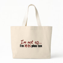 Not 40 $39.95 Plus Tax Tote Bag