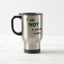 "NOT a plastic bottle" Travel Mug