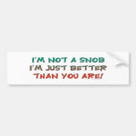 Not A Snob Bumpersticker Bumper Sticker