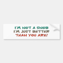 Not A Snob Bumpersticker Bumper Sticker