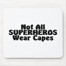 Not All SUPERHEROS Wear Capes Mouse Pad