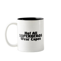 Not All SUPERHEROS Wear Capes Mugs