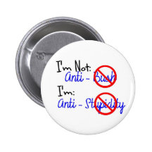Not Anti-Bush, Anti-Stupidity Button