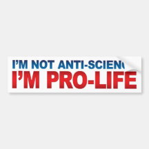 Not Anti-Science Pro-Life Bumperstickers Bumper Stickers