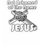 Not Ashamed of the name Jesus t-shirts