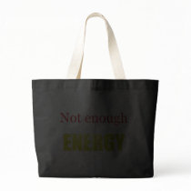 Not enough energy tote bags