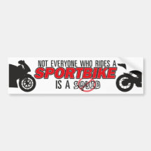 Not Everyone Who Rides A Sportbike... Bumper Stickers