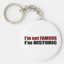 Not Famous I'M Historic Keychain