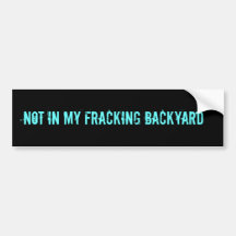 NOT IN MY FRACKING BACKYARD BUMPER STICKERS